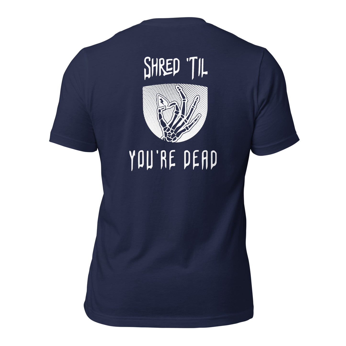 Shred Til You're Dead Tee