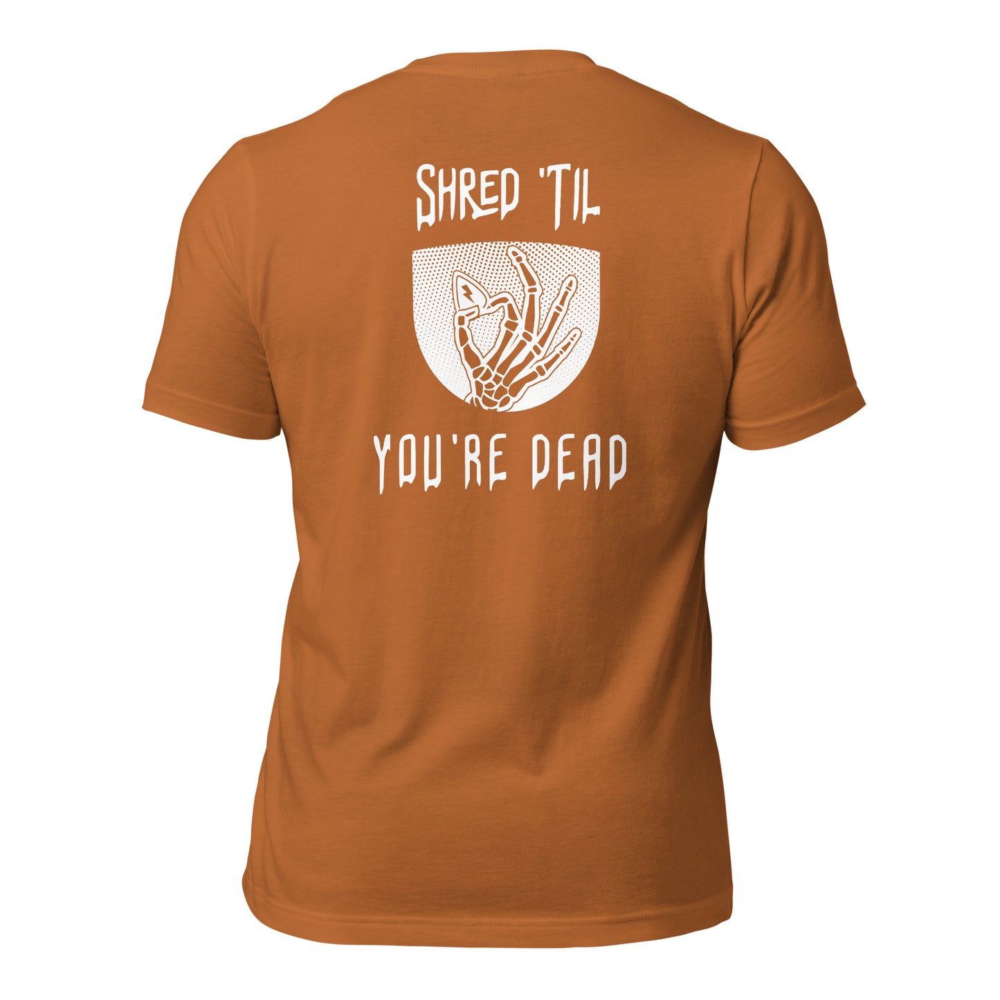 Shred Til You're Dead Tee