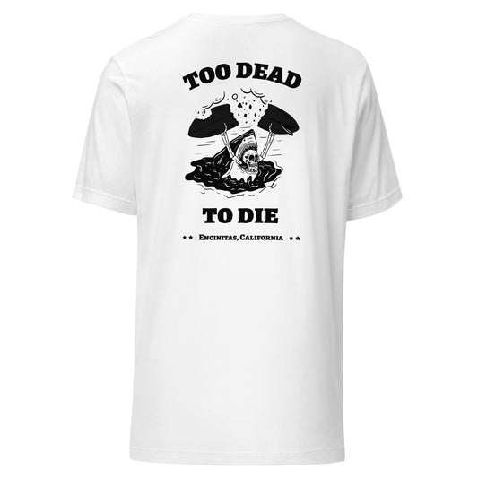 Too Dead to Die Encinitas Unisex Tee