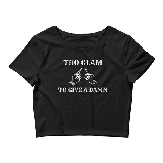 Too Glam to Give A Damn Women’s Crop Top